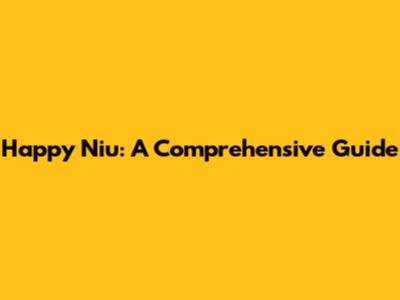 Happy Niu: A Comprehensive Guide