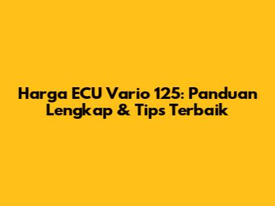 Harga ECU Vario 125: Panduan Lengkap & Tips Terbaik