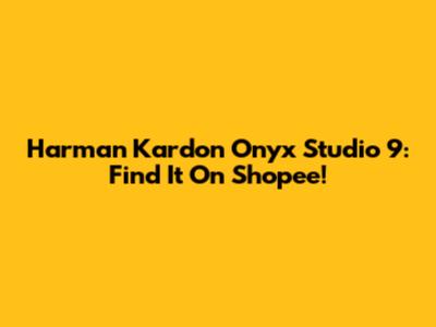 Harman Kardon Onyx Studio 9: Find It On Shopee!