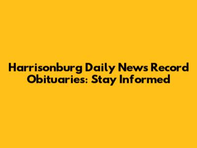 Harrisonburg Daily News Record Obituaries: Stay Informed