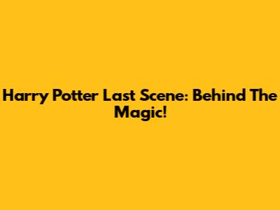 Harry Potter Last Scene: Behind The Magic!