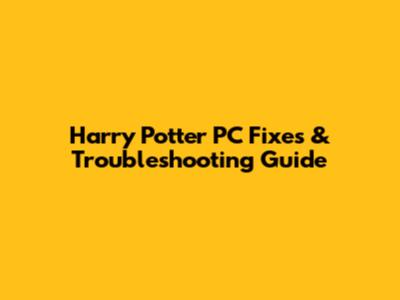 Harry Potter PC Fixes & Troubleshooting Guide