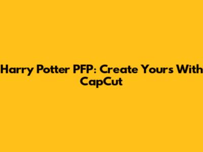 Harry Potter PFP: Create Yours With CapCut