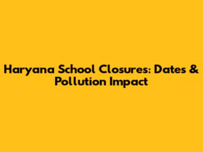 Haryana School Closures: Dates & Pollution Impact