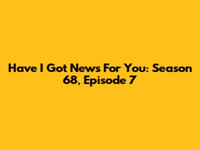 Have I Got News For You: Season 68, Episode 7
