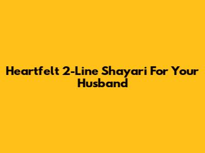Heartfelt 2-Line Shayari For Your Husband