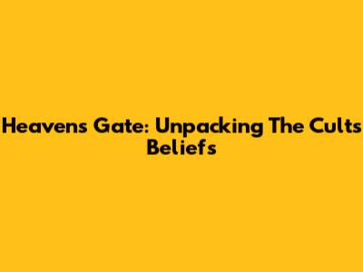 Heaven's Gate: Unpacking The Cult's Beliefs