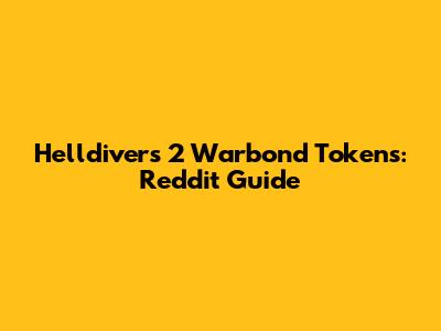 Helldivers 2 Warbond Tokens: Reddit Guide