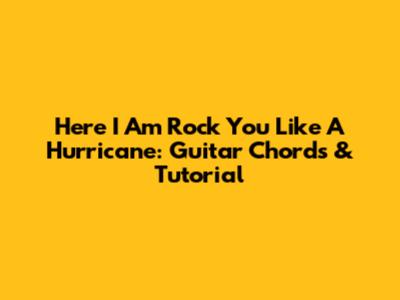 Here I Am Rock You Like A Hurricane: Guitar Chords & Tutorial
