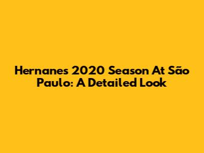 Hernanes' 2020 Season At São Paulo: A Detailed Look