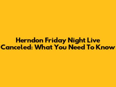 Herndon Friday Night Live Canceled: What You Need To Know