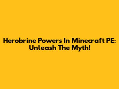 Herobrine Powers In Minecraft PE: Unleash The Myth!