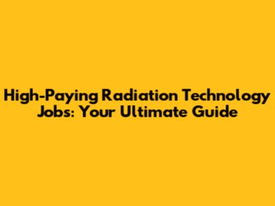 High-Paying Radiation Technology Jobs: Your Ultimate Guide