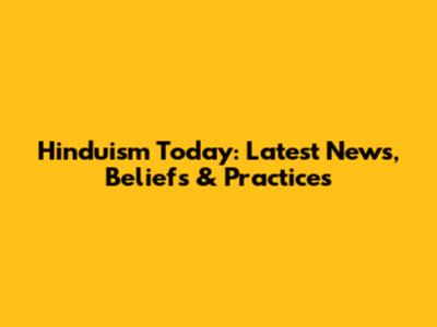 Hinduism Today: Latest News, Beliefs & Practices