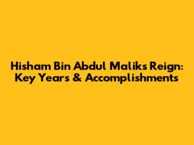 Hisham Bin Abdul Malik's Reign: Key Years & Accomplishments