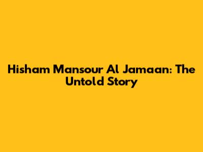 Hisham Mansour Al Jamaan: The Untold Story