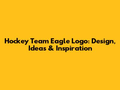 Hockey Team Eagle Logo: Design, Ideas & Inspiration