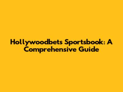 Hollywoodbets Sportsbook: A Comprehensive Guide