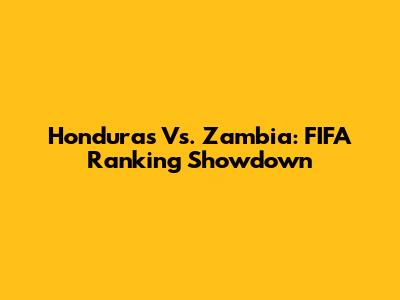 Honduras Vs. Zambia: FIFA Ranking Showdown
