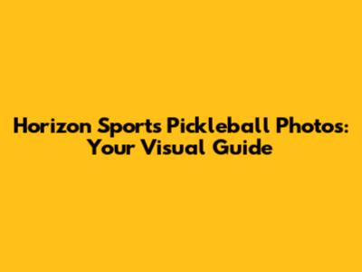Horizon Sports Pickleball Photos: Your Visual Guide