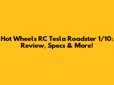 Hot Wheels RC Tesla Roadster 1/10: Review, Specs & More!