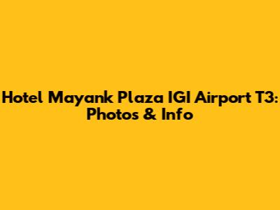 Hotel Mayank Plaza IGI Airport T3: Photos & Info