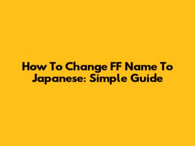 How To Change FF Name To Japanese: Simple Guide