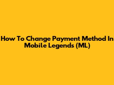 How To Change Payment Method In Mobile Legends (ML)