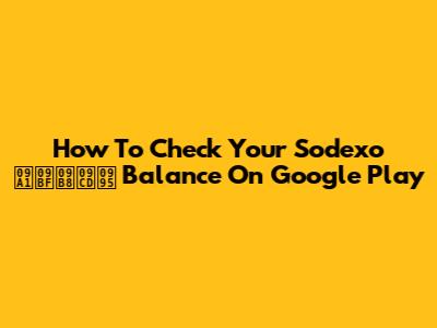 How To Check Your Sodexo ডিস্ক Balance On Google Play