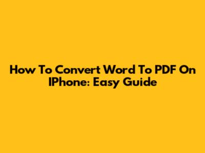 How To Convert Word To PDF On IPhone: Easy Guide