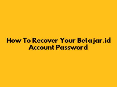 How To Recover Your Belajar.id Account Password