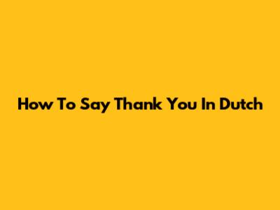 How To Say "Thank You" In Dutch