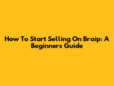 How To Start Selling On Braip: A Beginner's Guide