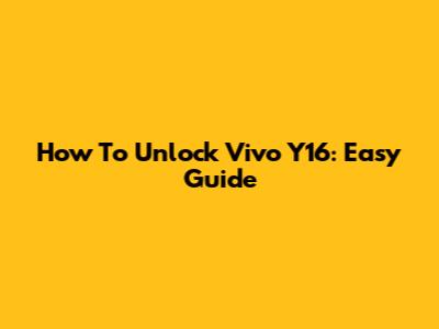 How To Unlock Vivo Y16: Easy Guide