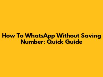How To WhatsApp Without Saving Number: Quick Guide