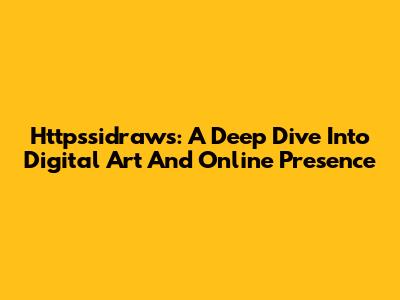 Httpssidraws: A Deep Dive Into Digital Art And Online Presence