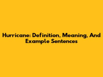 Hurricane: Definition, Meaning, And Example Sentences