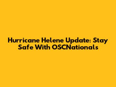 Hurricane Helene Update: Stay Safe With OSCNationals