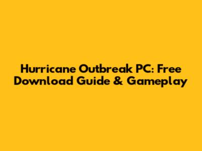 Hurricane Outbreak PC: Free Download Guide & Gameplay