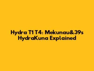 Hydra T1 T4: Mekunau&39s HydraKuna Explained