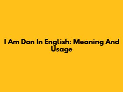 I Am Don In English: Meaning And Usage