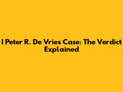 I Peter R. De Vries Case: The Verdict Explained