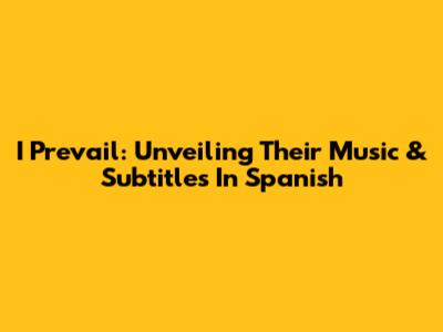 I Prevail: Unveiling Their Music & Subtitles In Spanish
