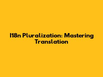 I18n Pluralization: Mastering Translation