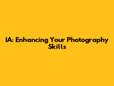 IA: Enhancing Your Photography Skills