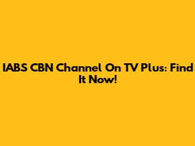 IABS CBN Channel On TV Plus: Find It Now!