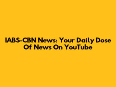 IABS-CBN News: Your Daily Dose Of News On YouTube