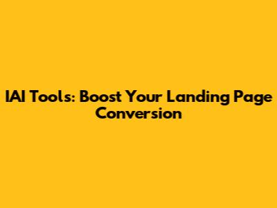 IAI Tools: Boost Your Landing Page Conversion