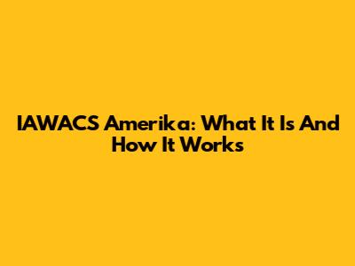 IAWACS Amerika: What It Is And How It Works