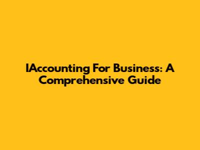 IAccounting For Business: A Comprehensive Guide